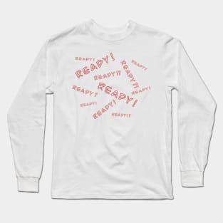 Ready? Ready! 2 Long Sleeve T-Shirt